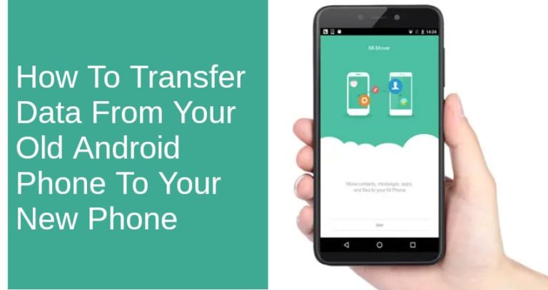 How To Transfer Data From Your Old Android Phone To Your New Phone