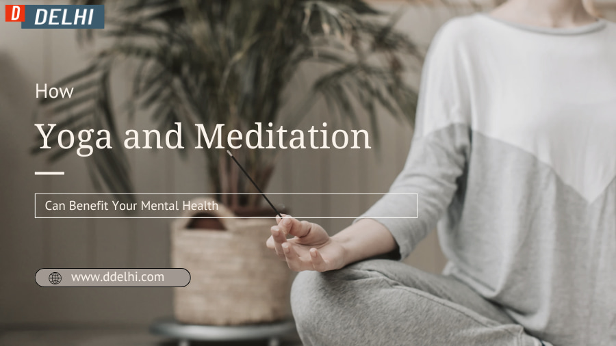 How Yoga and Meditation Can Benefit Your Mental Health