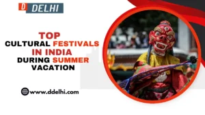 Top Cultural Festivals in India During Summer Vacation