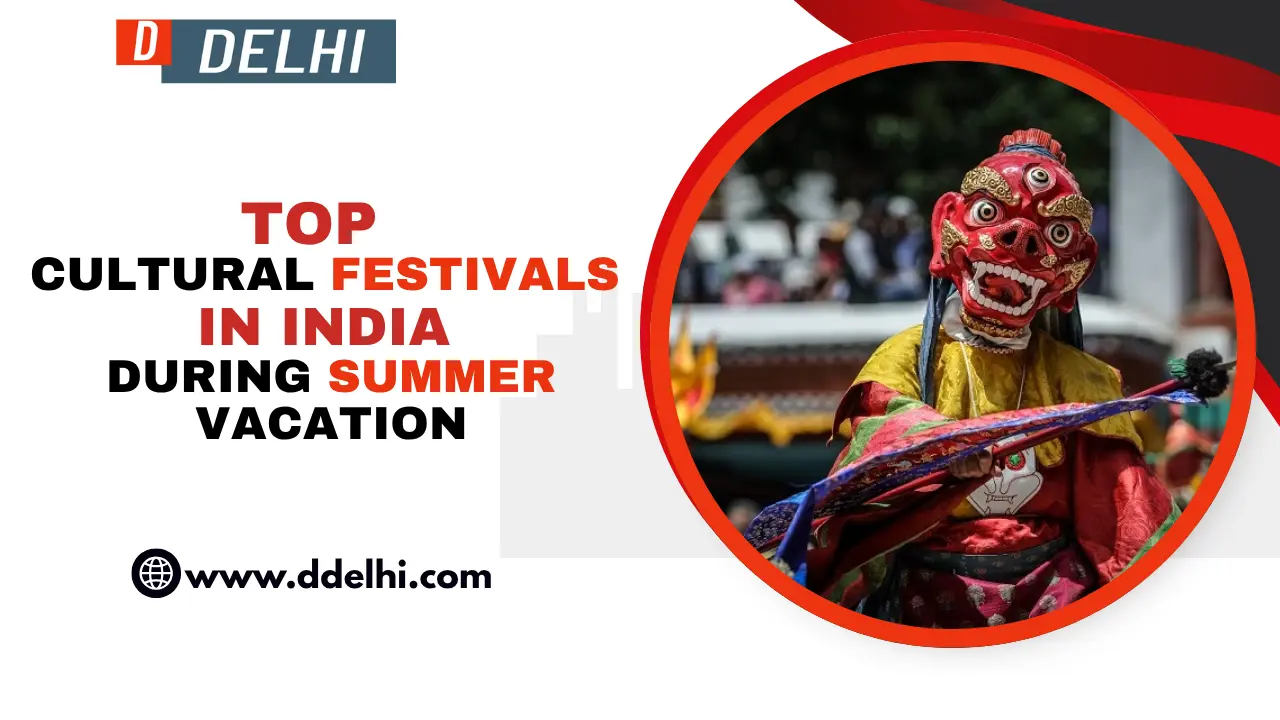 Top Cultural Festivals in India During Summer Vacation