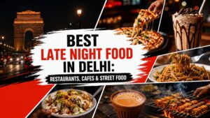 Best Late Night Food in Delhi