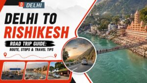 Delhi to Rishikesh Road Trip